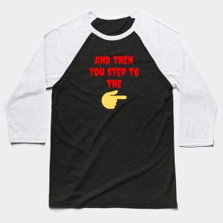 Then You Step to the Right Baseball T-Shirt